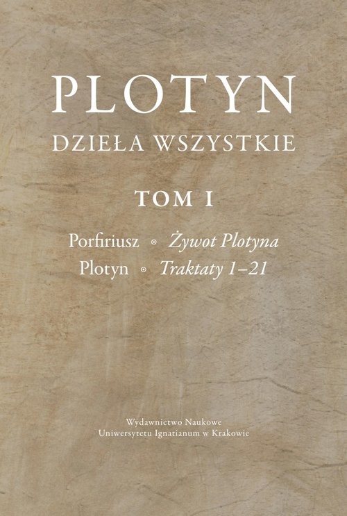 okładka Plotyn Dzieła wszystkie Tom 1 Porfiriusz, Żywot Plotyna. Plotyn, Traktaty 1–21 książka