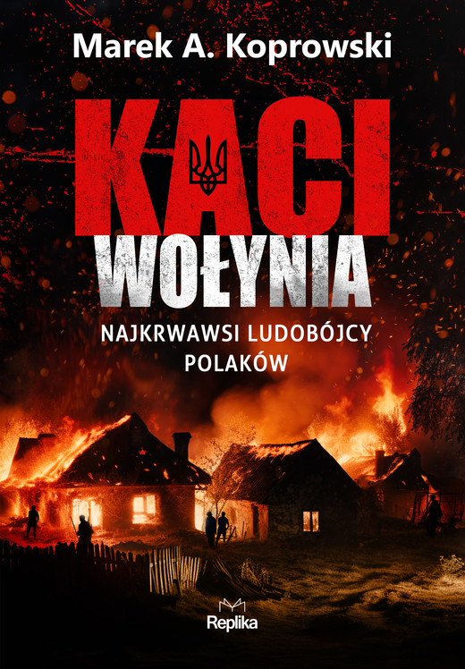 okładka Kaci Wołynia. Najkrwawsi ludobójcy Polaków książka | Marek A. Koprowski
