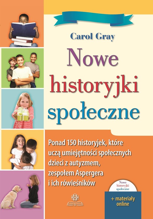 okładka Nowe historyjki społeczne Ponad 150 historyjek które uczą umiejętności społecznych dzieci z autyzmem zespołem Aspergera i ich rówieśników książka | Carol Gray