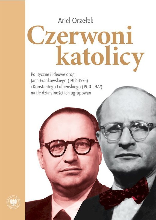 okładka Czerwoni katolicy. Polityczne i ideowe drogi Jana Frankowskiego (1912–1976) i Konstantego Łubieńskiego (1910–1977) na tle działalności ich ugrupowań książka | Ariel Orzełek