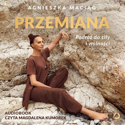 okładka Przemiana. Podróż do siły i wolności audiobook | MP3 | Agnieszka Maciąg