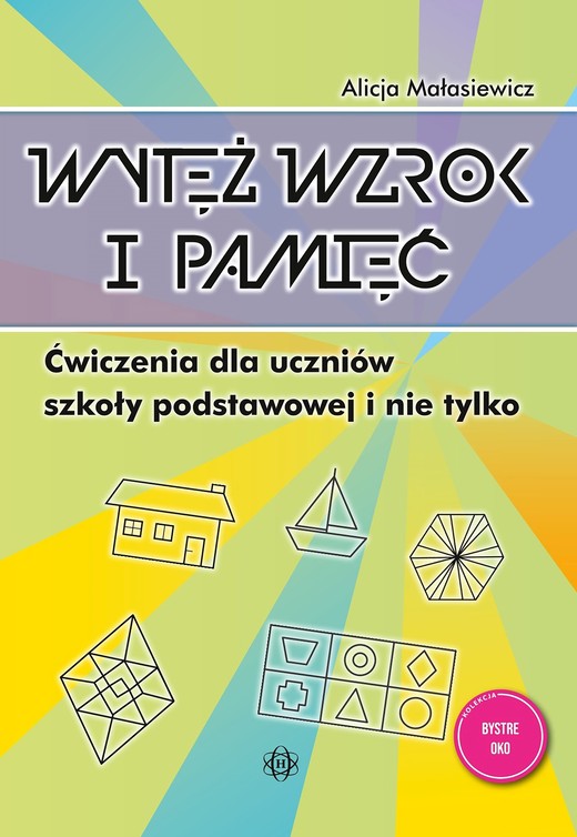 okładka Wytęż wzrok i pamięć Ćwiczenia dla uczniów szkoły podstawowej i nie tylko Bystre oko książka