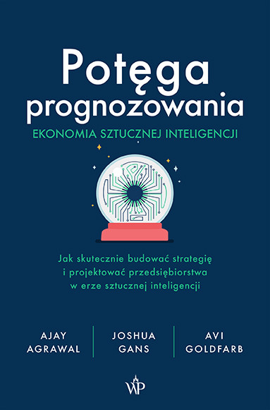 okładka Potęga prognozowania. Ekonomia sztucznej inteligencji książka | Joshua Gans