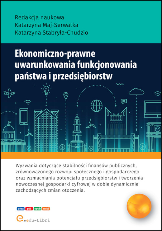 okładka Ekonomiczno-prawne uwarunkowania funkcjonowania państwa i przedsiębiorstw ebook | epub, mobi, pdf | Koczar Jakub, Sitarz Patrycja, Strojna Gabriela, Suder Monika, Katarzyna Stabryła-Chudzio, Dominika Żak, Katarzyna Maj-Serwatka, Magdalena Pastuszak, Jakub Piksa, Julia Podobińska