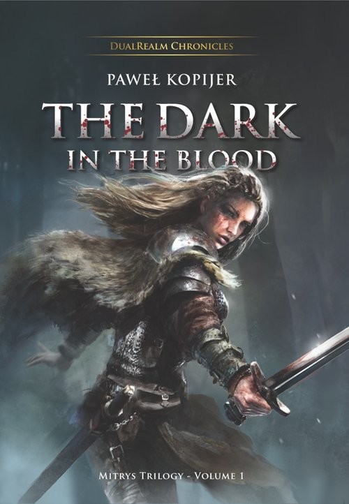 okładka The Dark in the Blood, Mitrys Trilogy DualRealm Chronicles książka | Paweł Kopijer