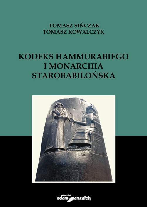 okładka Kodeks Hammurabiego i monarchia starobabilońska książka | Tomasz Kowalczyk, Tomasz Sińczak