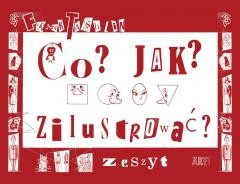 okładka Co? Jak? Zilustrować. Zeszyt książka | Praca Zbiorowa