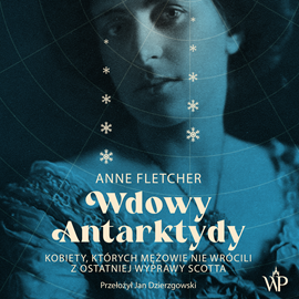 okładka Wdowy Antarktydy. Kobiety, których mężowie nie wrócili z ostatniej wyprawy Scotta audiobook | MP3 | Anne Fletcher