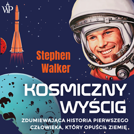okładka Kosmiczny wyścig. Zdumiewająca historia pierwszego człowieka, który opuścił Ziemię audiobook | MP3 | Stephen Walker