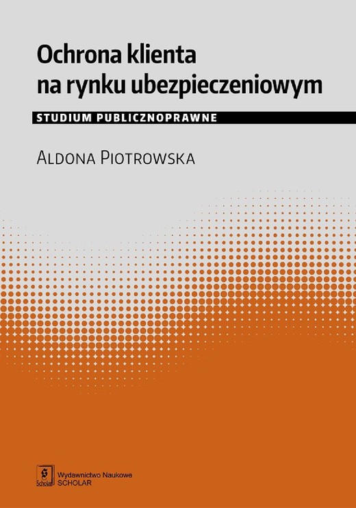 okładka Ochrona klienta na rynku ubezpieczeniowym. Studium publicznoprawne ebook | pdf | Aldona Piotrowska
