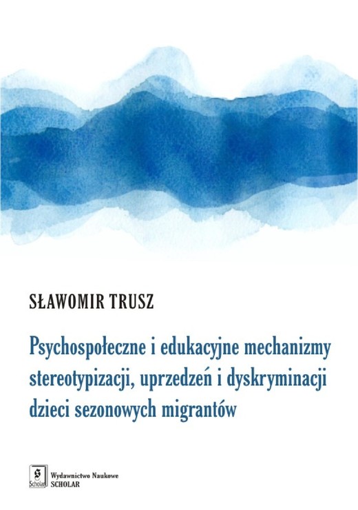okładka Psychospołeczne i edukacyjne mechanizmy stereotypizacji, uprzedzeń i dyskryminacji dzieci sezonowych migrantów ebook | pdf | Sławomir Trusz
