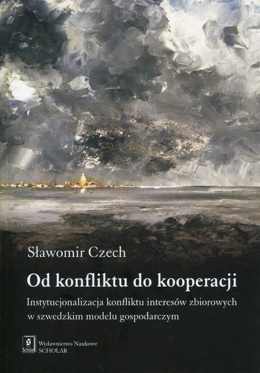 okładka Od konfliktu do kooperacji. Instytucjonalizacja konfliktu interesów zbiorowych w szwedzkim modelu gospodarczym ebook | pdf | Sławomir Czech
