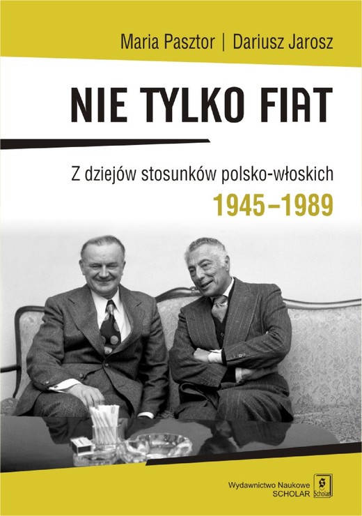 okładka Nie tylko Fiat. Z dziejów stosunków polsko-włoskich 1945-1989 ebook | pdf | Maria Pasztor, Dariusz Jarosz