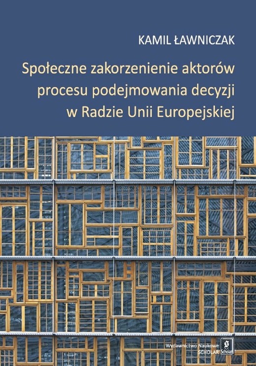 okładka Społeczne zakorzenienie aktorów procesu podejmowania decyzji w Radzie Unii Europejskiej ebook | pdf | Kamil Ławniczak