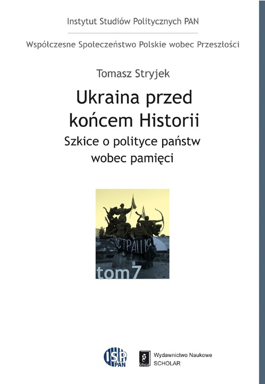 okładka Ukraina przed końcem historii. Szkice o polityce państw wobec pamięci ebook | pdf | Tomasz Stryjek
