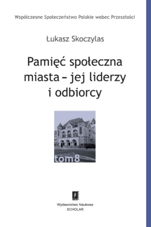 okładka Pamięć społeczna miasta - jej liderzy i odbiorcy ebook | pdf | Łukasz Skoczylas