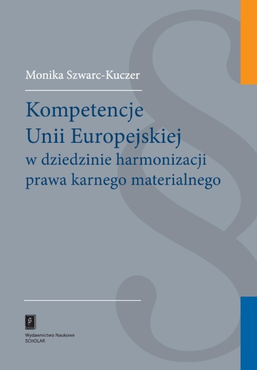 okładka Kompetencje Unii Europejskiej w dziedzinie harmonizacji prawa karnego materialnego ebook | pdf | Monika Szwarc-Kuczer