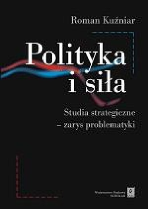 okładka Polityka i siła. Studia strategiczne - zarys problematyki ebook | pdf | Roman Kuźniar