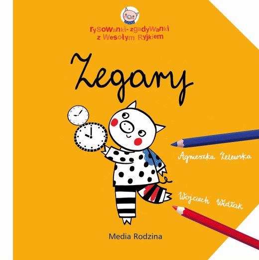 okładka Zegary. Rysowanki-zgadywanki z Wesołym Ryjkiem książka | Wojciech Widłak