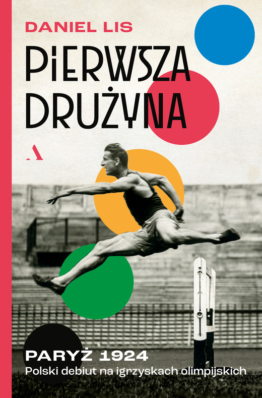 okładka Pierwsza drużyna. Paryż 1924. Polski debiut na igrzyskach olimpijskich książka | Daniel Lis