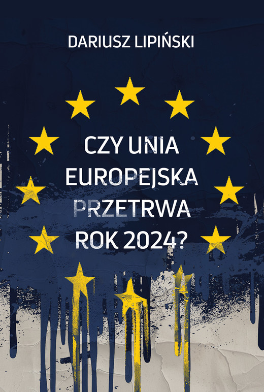 okładka Czy Unia Europejska przetrwa rok 2024? książka | Dariusz Lipiński