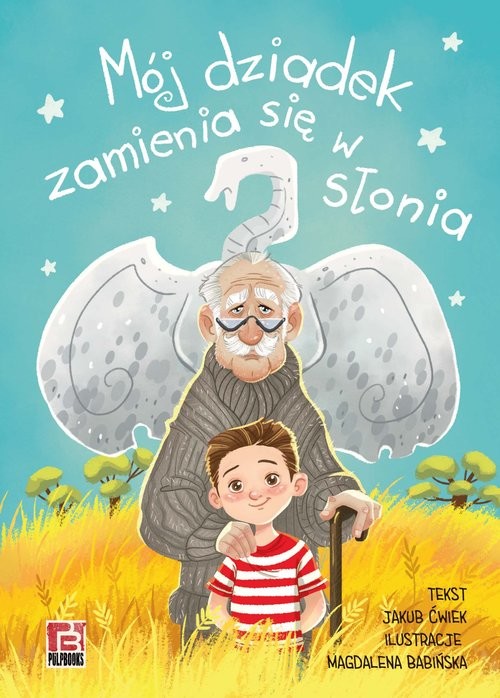 okładka Mój dziadek zamienia się w słonia książka | Jakub Ćwiek