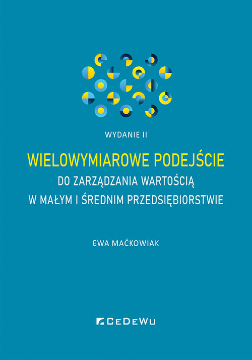 okładka Wielowymiarowe podejście do zarządzania wartością w małym i średnim przedsiębiorstwie (wyd. II) książka | Ewa Maćkowiak