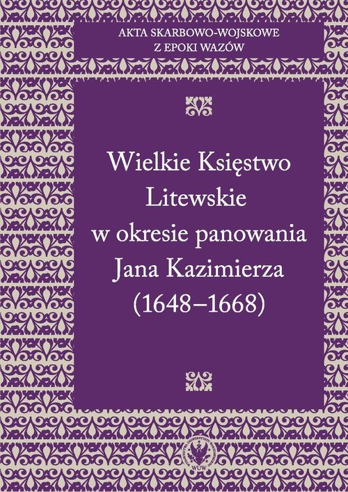 okładka Akta skarbowo-wojskowe z epoki Wazów Tom 2 Wielkie Księstwo Litewskie w okresie panowania Jana Kazimierza 1648-1668 książka