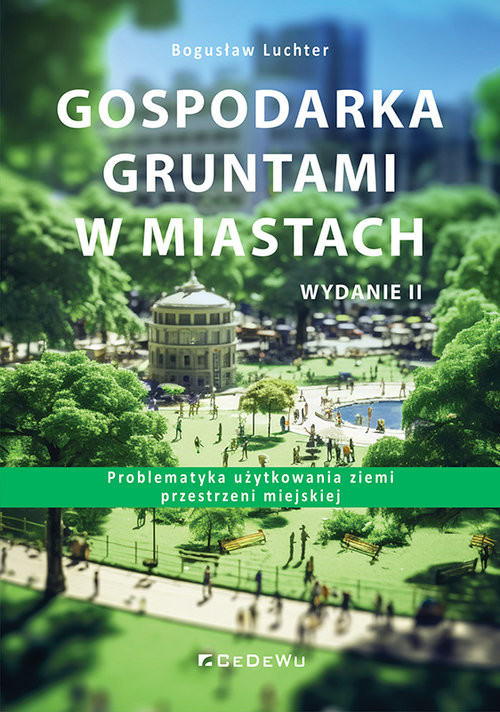 okładka Gospodarka gruntami w miastach. Problematyka użytkowania ziemi przestrzeni miejskiej (wyd. II) książka | Luchter Bogusław