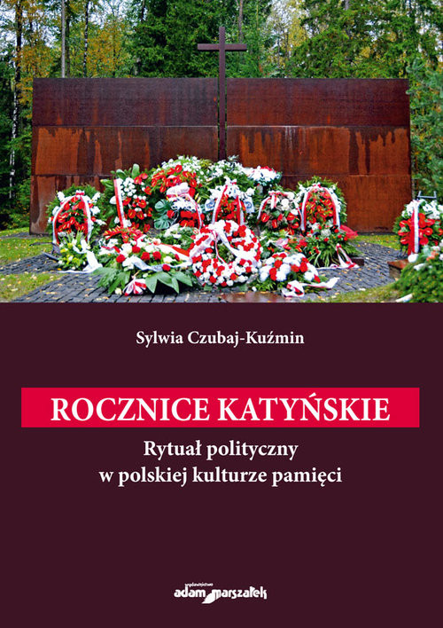 okładka Rocznice katyńskie. Rytuał polityczny w polskiej kulturze pamięci książka