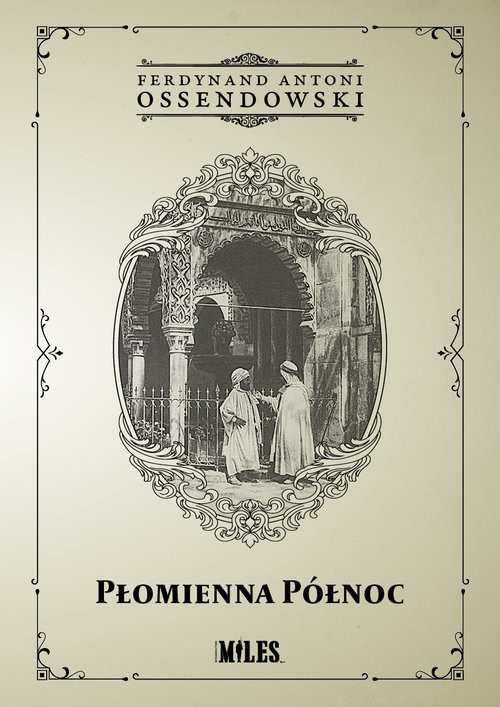 okładka Płomienna Północ Podróż po Afryce Północnej: Maroko książka | Ferdynand Antoni Ossendowski