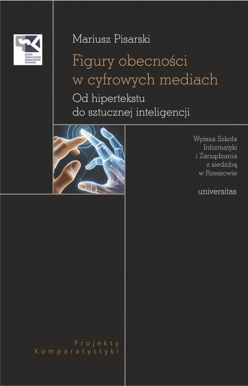 okładka Figury obecności w cyfrowych mediach. Od hipertekstu do sztucznej inteligencji książka | Mariusz Pisarski