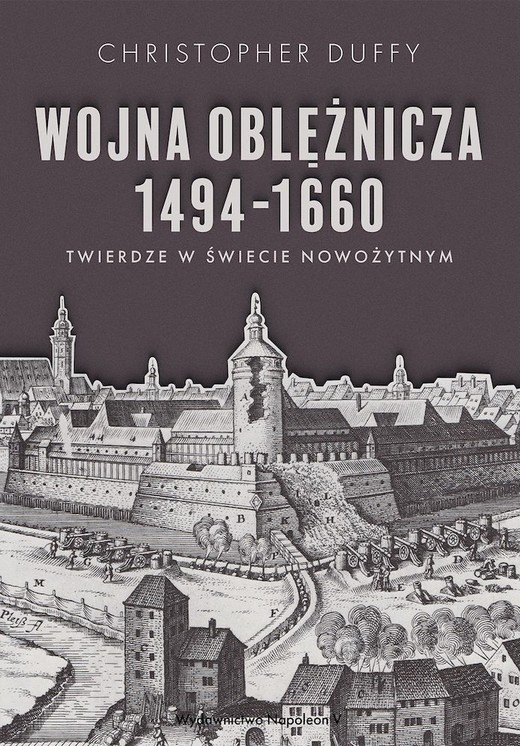 okładka Wojna oblężnicza 1494-1660. Twierdze w świecie nowożytnym książka | Christopher Duffy