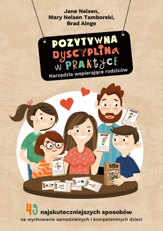 okładka Pozytywna Dyscyplina w praktyce. 49 najskuteczniejszych sposobów na wychowanie samodzielnych i kompetentnych dzieci. ebook | epub, mobi, pdf | Jane Nelsen, Mary Nelsen Tamborski, Brad Ainge