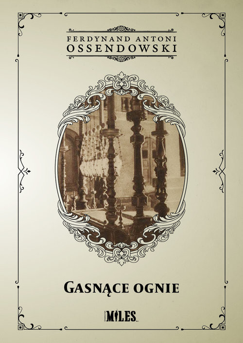 okładka Gasnące ognie Podróż po Palestynie, Syrii, Mezopotamii książka | Ferdynand Antoni Ossendowski