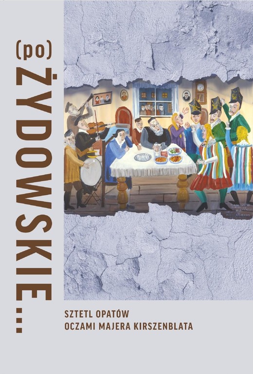 okładka (Po)Żydowskie... Sztetl Opatów oczami Majera Kirszenblata ebook | epub, mobi, pdf | Justyna Koszarska-Szulc, Natalia Romik, Barbara Kirshenblatt-Gimblett