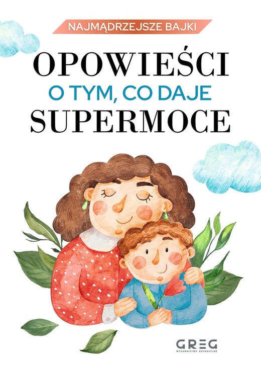 okładka Opowieści o tym, co daje supermoce. Najmądrzejsze bajki książka | Iwona Nowak-Szczepańska