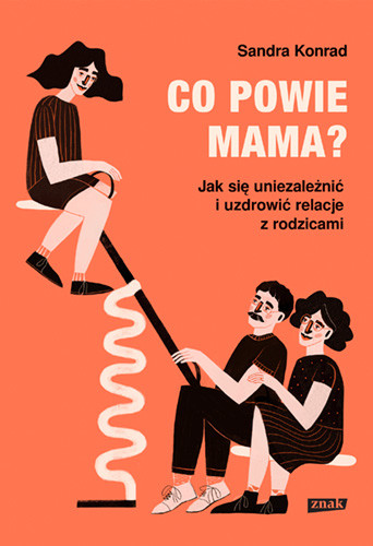 okładka Co powie mama? Jak się uniezależnić i uzdrowić relacje z rodzicami książka | Sandra Konrad