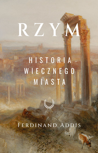 okładka Rzym. Historia Wiecznego Miasta książka | Ferdinand Addis