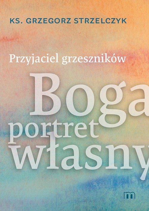 okładka Przyjaciel grzeszników Boga portret własny książka | Grzegorz Strzelczyk