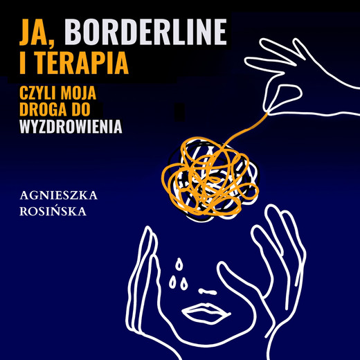 okładka Ja, borderline i terapia, czyli moja droga do wyzdrowienia audiobook | MP3 | Agnieszka Rosińska