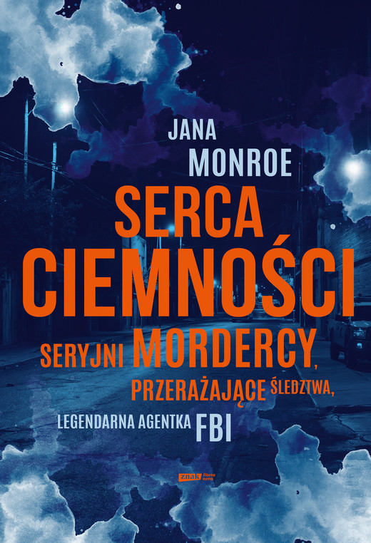 okładka Serca ciemności. Seryjni mordercy, przerażające śledztwa, legendarna agentka FBI ebook | epub, mobi | Jan Dzierzgowski, Jana Monroe