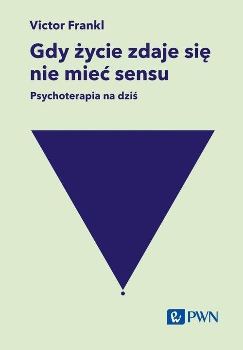 okładka Gdy życie zdaje się nie mieć sensu. Psychoterapia na dziś książka | Viktor E. Frankl