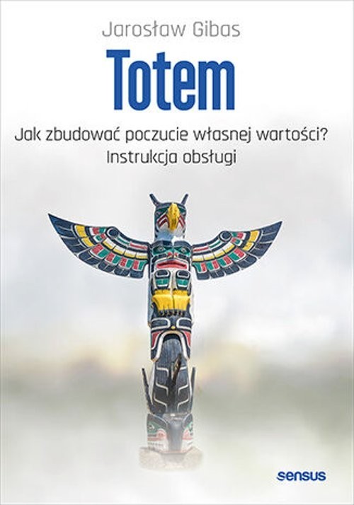 okładka Totem Jak zbudować poczucie własnej wartości? Instrukcja obsługi książka | Gibas Jarosław