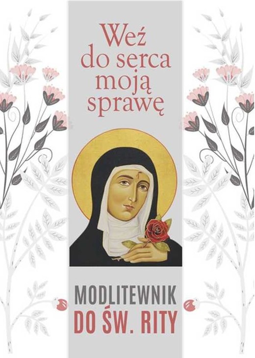 okładka Weź do serca moją sprawę. Modlitewnik do św. Rity książka | Opracowanie zbiorowe