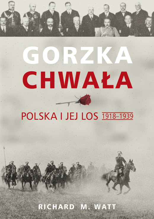 okładka Gorzka chwała. Polska i jej los 1918-1939 ebook | epub, mobi | Richard M. Watt