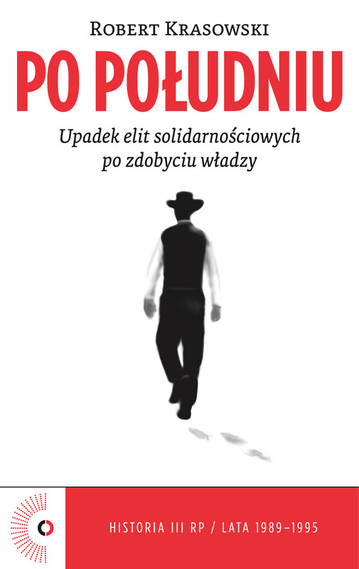 okładka Po południu. Upadek elit solidarnościowych po zdobyciu władzy ebook | epub, mobi | Robert Krasowski