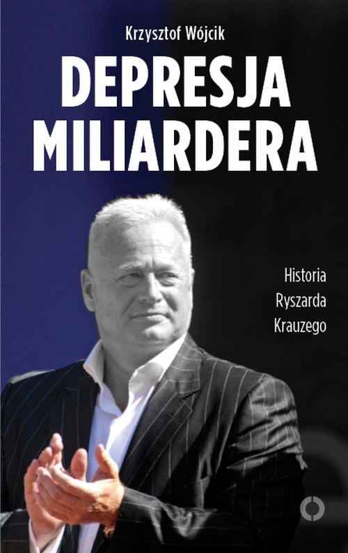 okładka Depresja miliardera. Historia Ryszarda Krauzego, jednego z najbogatszych Polaków ebook | epub, mobi | Krzysztof Wójcik