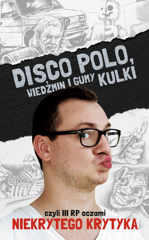 okładka Disco Polo, Wiedźmin i gumy kulki, czyli III RP oczami Niekrytego Krytyka ebook | epub, mobi | Maciej Frączyk