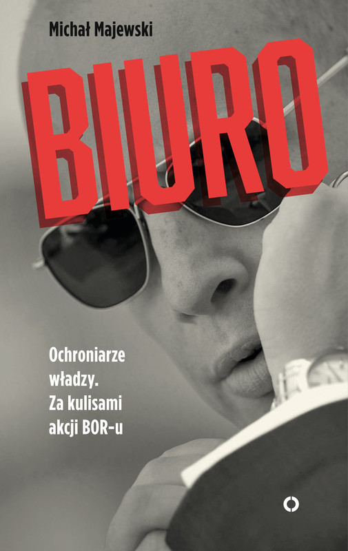okładka Biuro. Ochroniarze władzy. Za kulisami akcji BOR-u ebook | epub, mobi | Michał Majewski